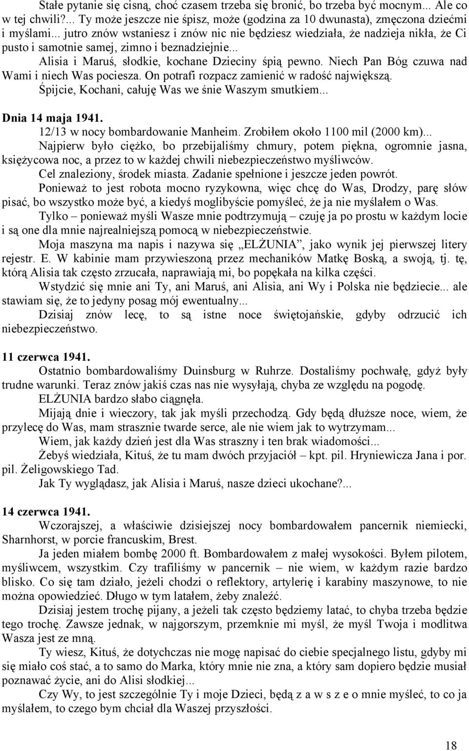 Niech Pan Bóg czuwa nad Wami i niech Was pociesza. On potrafi rozpacz zamienić w radość największą. Śpijcie, Kochani, całuję Was we śnie Waszym smutkiem... Dnia 14 maja 1941.