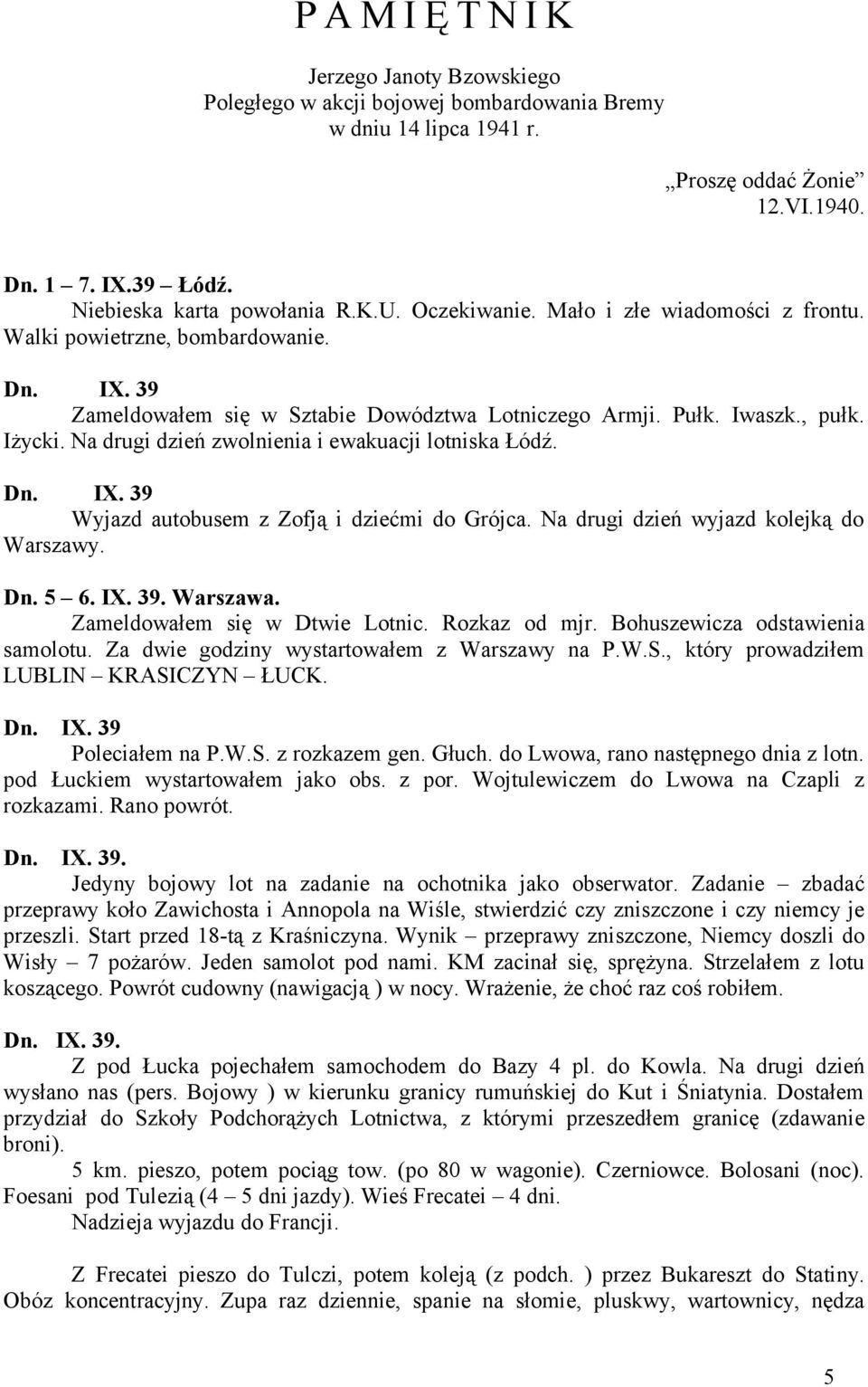 Na drugi dzień zwolnienia i ewakuacji lotniska Łódź. Dn. IX. 39 Wyjazd autobusem z Zofją i dziećmi do Grójca. Na drugi dzień wyjazd kolejką do Warszawy. Dn. 5 6. IX. 39. Warszawa.