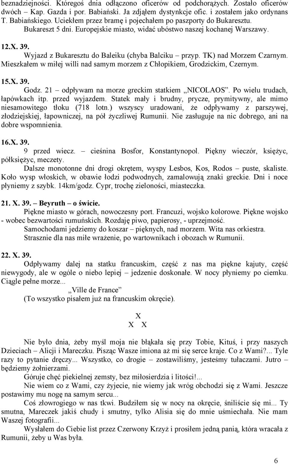 Wyjazd z Bukaresztu do Baleiku (chyba Balciku przyp. TK) nad Morzem Czarnym. Mieszkałem w miłej willi nad samym morzem z Chłopikiem, Grodzickim, Czernym. 15.X. 39. Godz.