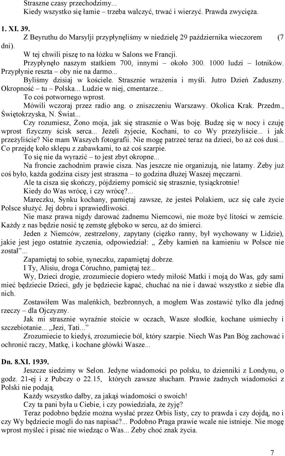 1000 ludzi lotników. Przypłynie reszta oby nie na darmo... Byliśmy dzisiaj w kościele. Strasznie wrażenia i myśli. Jutro Dzień Zaduszny. Okropność tu Polska... Ludzie w niej, cmentarze.