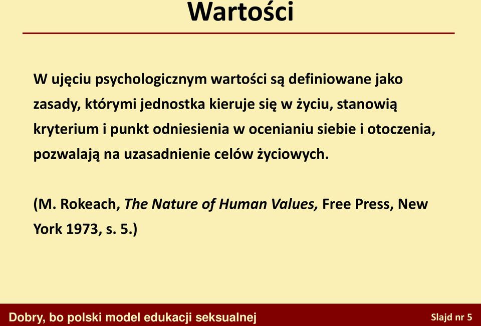 siebie i otoczenia, pozwalają na uzasadnienie celów życiowych. (M.