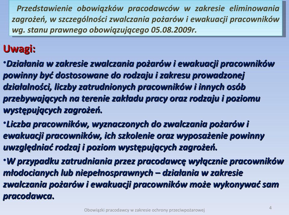 Liczba pracowników, wyznaczonych do zwalczania pożarów i ewakuacji pracowników, ich szkolenie oraz wyposażenie powinny uwzględniać rodzaj i poziom występujących