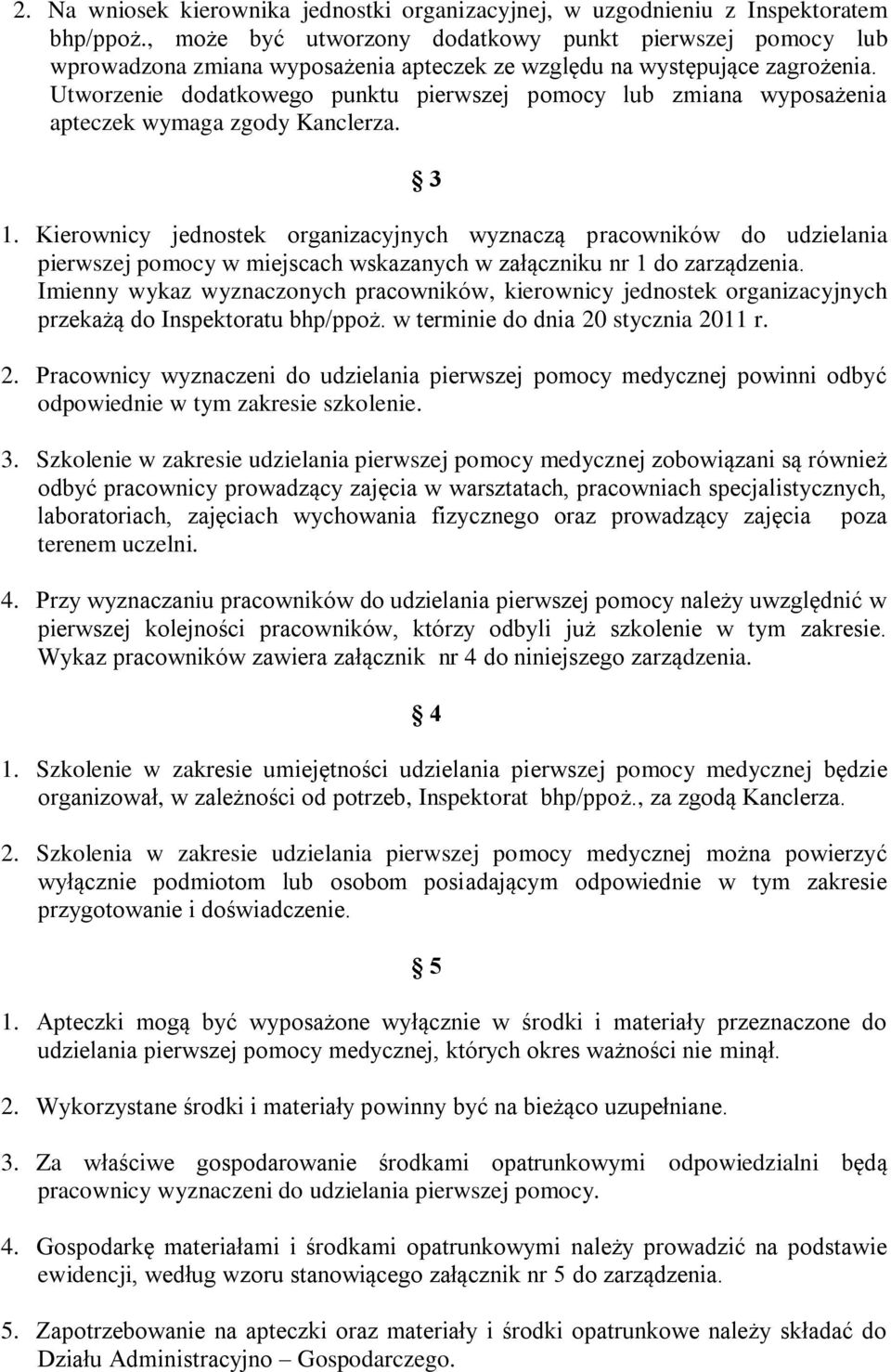 Utworzenie dodatkowego punktu pierwszej pomocy lub zmiana wyposażenia apteczek wymaga zgody Kanclerza. 3 1.