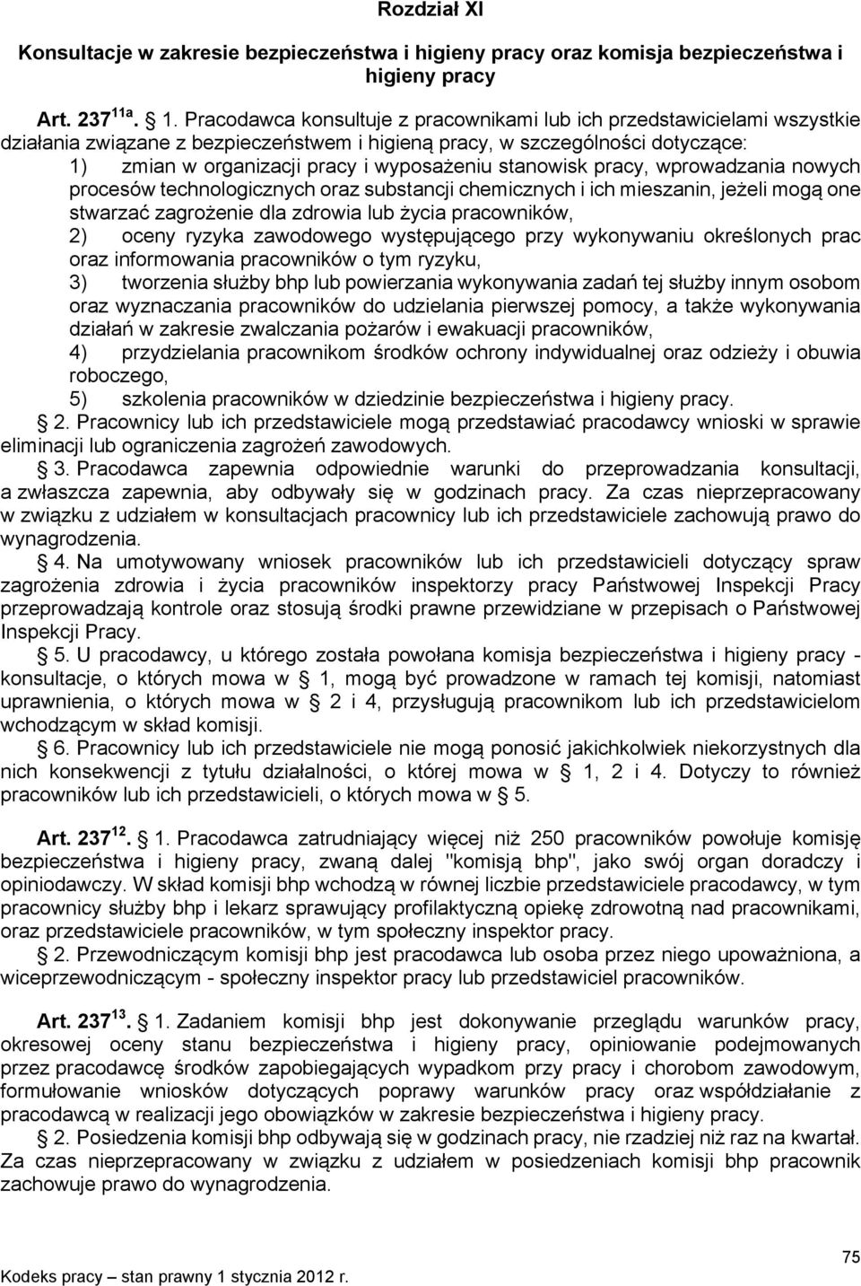 wyposażeniu stanowisk pracy, wprowadzania nowych procesów technologicznych oraz substancji chemicznych i ich mieszanin, jeżeli mogą one stwarzać zagrożenie dla zdrowia lub życia pracowników, 2) oceny