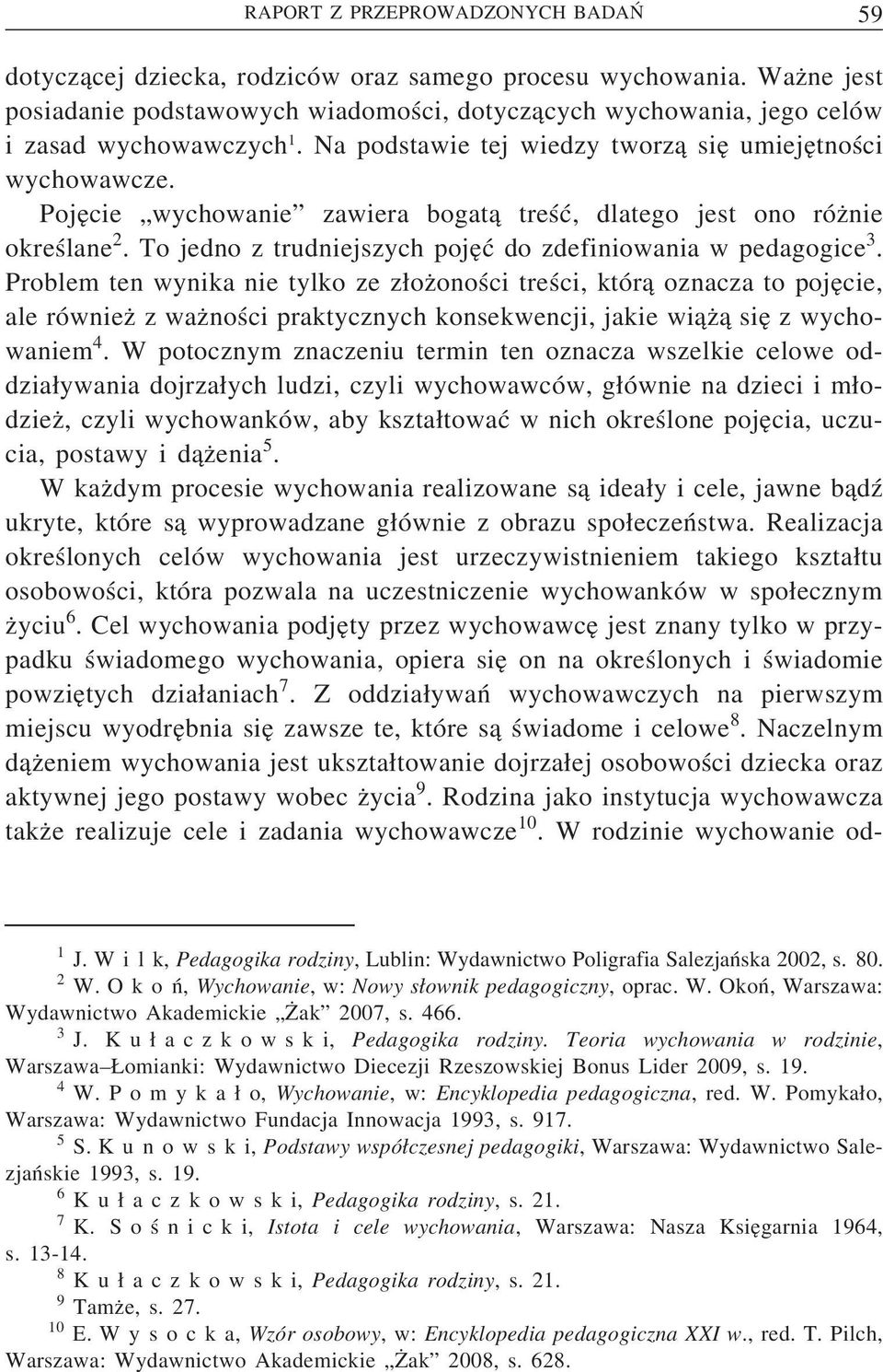 Poje cie wychowanie zawiera bogat a treść, dlatego jest ono róz nie określane 2. To jedno z trudniejszych poje ć do zdefiniowania w pedagogice 3.