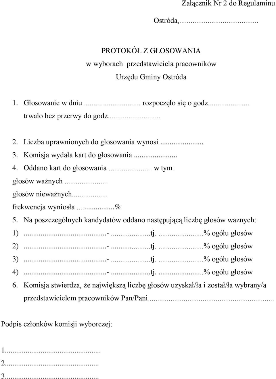 .. głosów nieważnych... frekwencja wyniosła...% 5. Na poszczególnych kandydatów oddano następującą liczbę głosów ważnych: 1)...-...tj....% ogółu głosów 2)...-...tj....% ogółu głosów 3)...-...tj....% ogółu głosów 4).