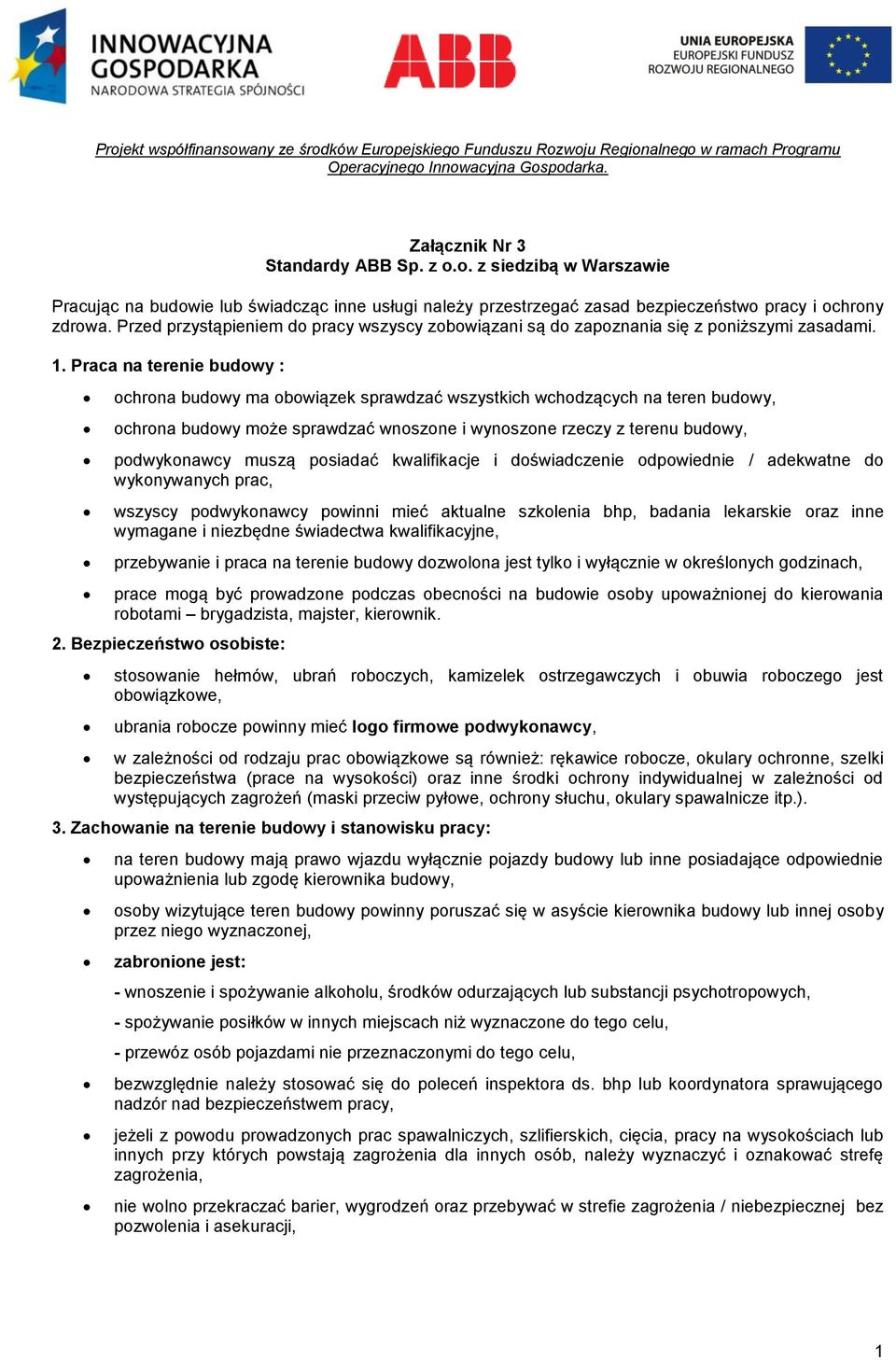 Praca na terenie budowy : ochrona budowy ma obowiązek sprawdzać wszystkich wchodzących na teren budowy, ochrona budowy może sprawdzać wnoszone i wynoszone rzeczy z terenu budowy, podwykonawcy muszą