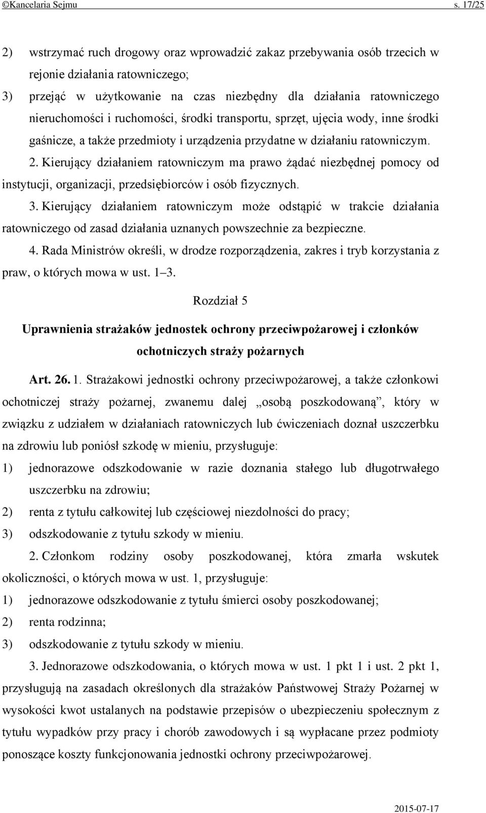 ruchomości, środki transportu, sprzęt, ujęcia wody, inne środki gaśnicze, a także przedmioty i urządzenia przydatne w działaniu ratowniczym. 2.