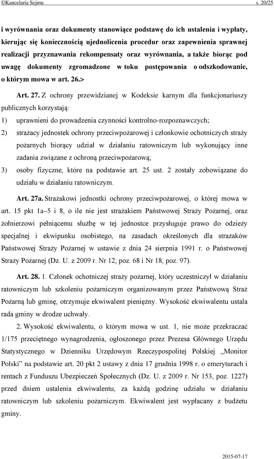 wyrównania, a także biorąc pod uwagę dokumenty zgromadzone w toku postępowania o odszkodowanie, o którym mowa w art. 26.> Art. 27.