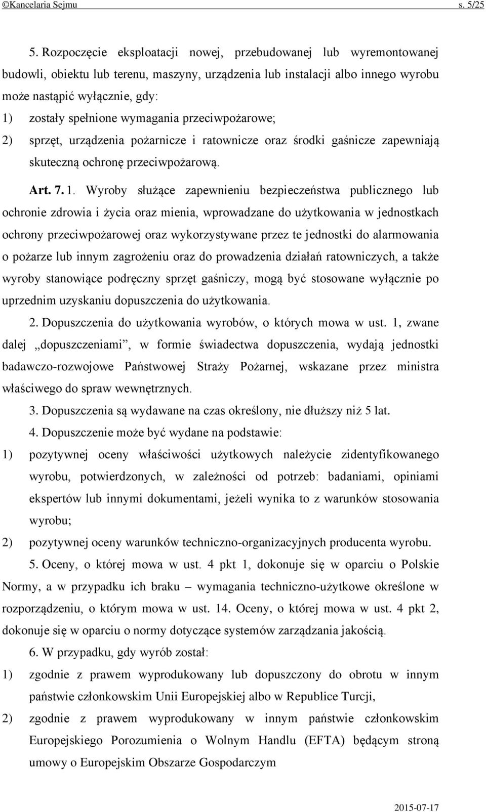 wymagania przeciwpożarowe; 2) sprzęt, urządzenia pożarnicze i ratownicze oraz środki gaśnicze zapewniają skuteczną ochronę przeciwpożarową. Art. 7. 1.