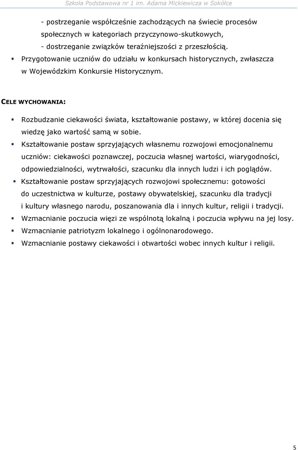 CELE WYCHOWANIA: Rozbudzanie ciekawości świata, kształtowanie postawy, w której docenia się wiedzę jako wartość samą w sobie.