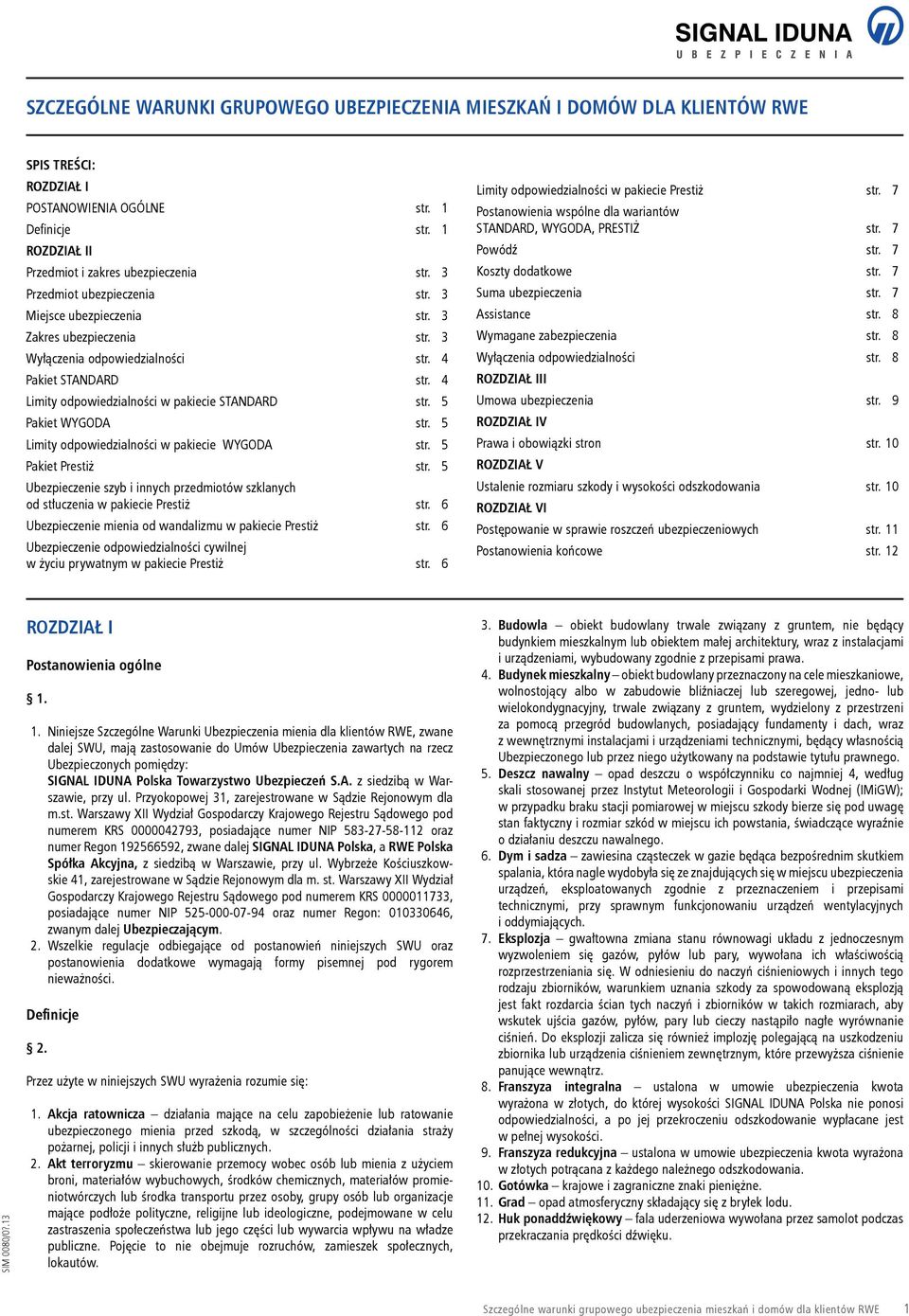 5 Pakiet WYGODA str. 5 Limity odpowiedzialności w pakiecie WYGODA str. 5 Pakiet Prestiż str. 5 Ubezpieczenie szyb i innych przedmiotów szklanych od stłuczenia w pakiecie Prestiż str.