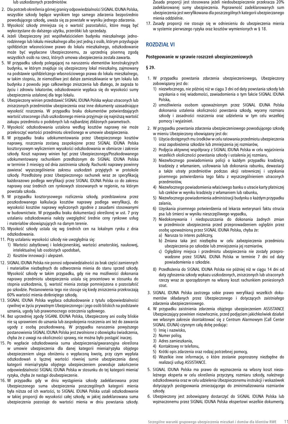 jednego zdarzenia. 3. Wysokość szkody zmniejsza się o wartość pozostałości, które mogą być wykorzystane do dalszego użytku, przeróbki lub sprzedaży. 4.