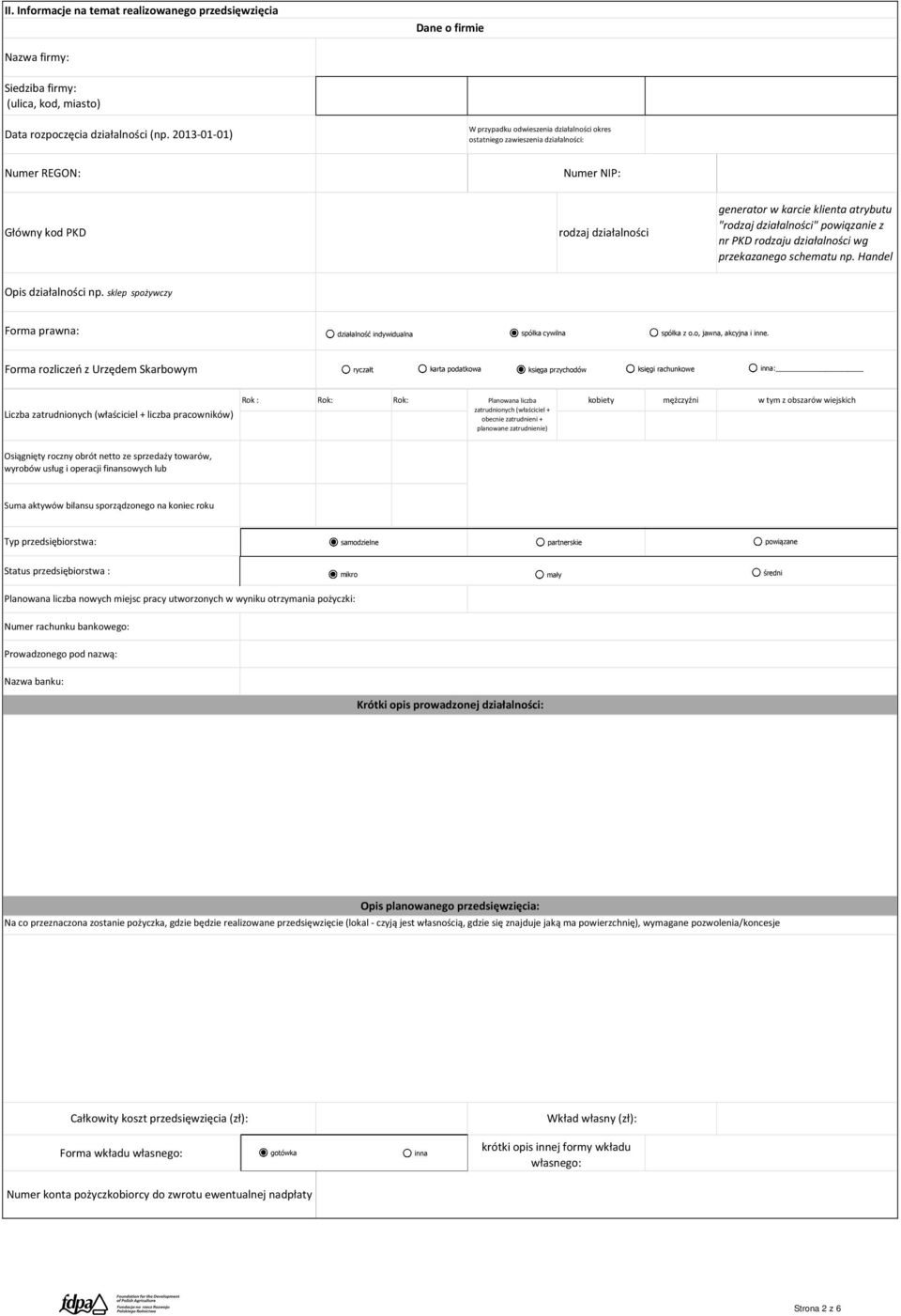 działalności" powiązanie z nr PKD rodzaju działalności wg przekazanego schematu np. Handel Opis działalności np. sklep spożywczy Forma prawna: działalność indywidualna spółka cywilna spółka z o.