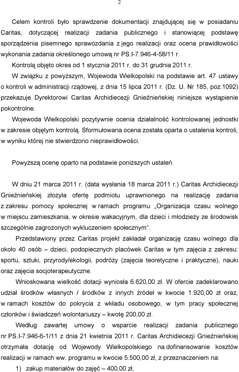 W związku z powyŝszym, Wojewoda Wielkopolski na podstawie art. 47 ustawy o kontroli w administracji rządowej, z dnia 15 lipca 2011 r. (Dz. U. Nr 185, poz.