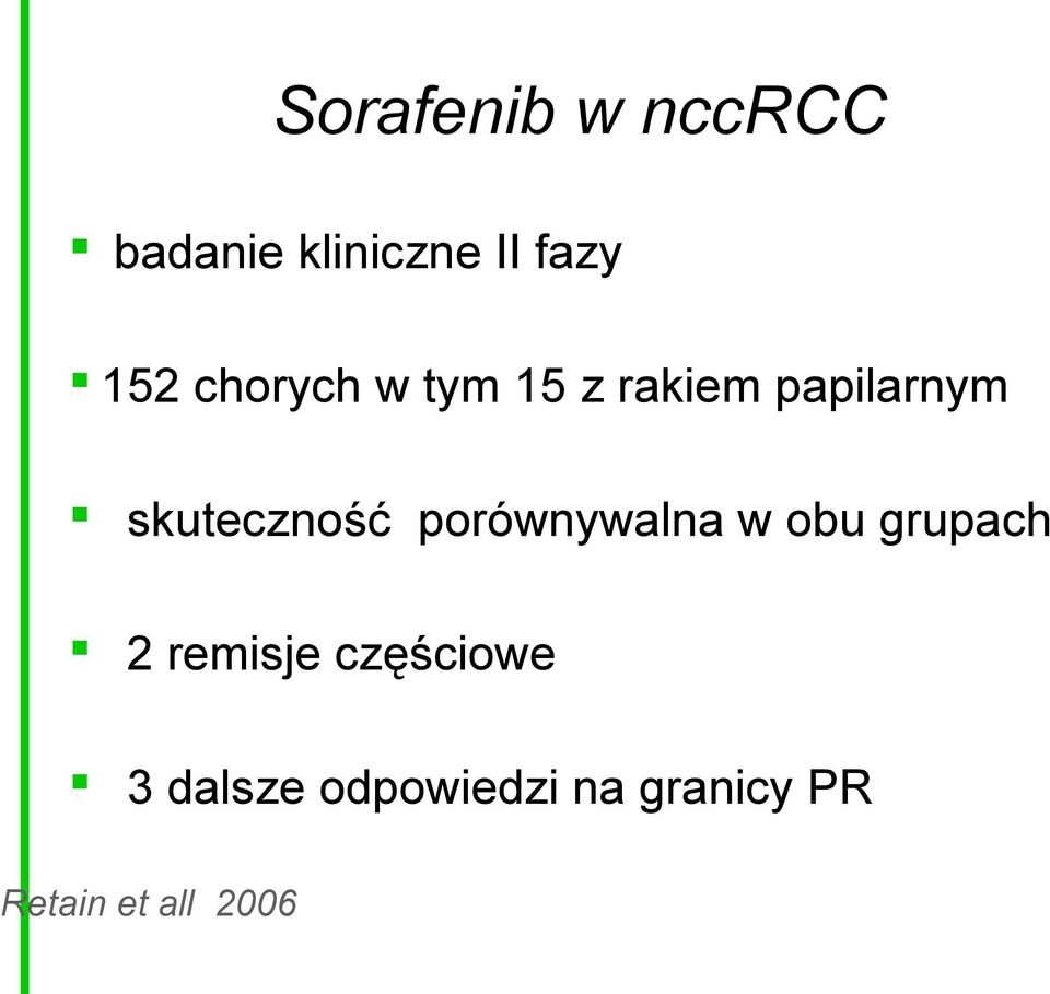 porównywalna w obu grupach 2 remisje częściowe 3