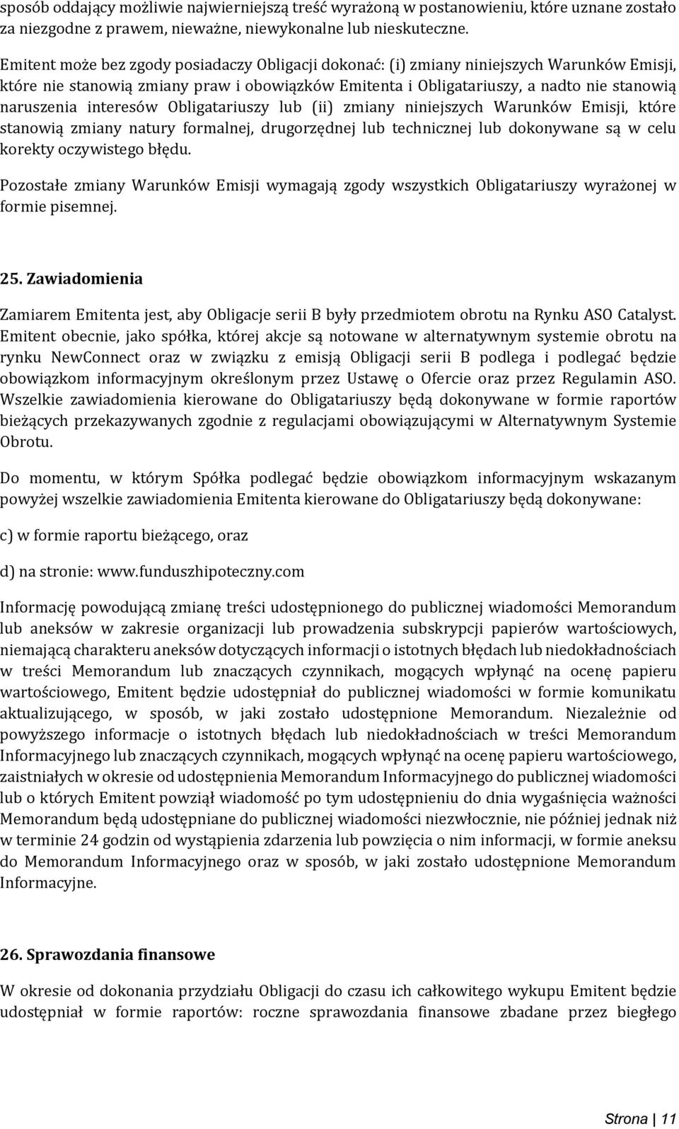 interesów Obligatariuszy lub (ii) zmiany niniejszych Warunków Emisji, które stanowią zmiany natury formalnej, drugorzędnej lub technicznej lub dokonywane są w celu korekty oczywistego błędu.