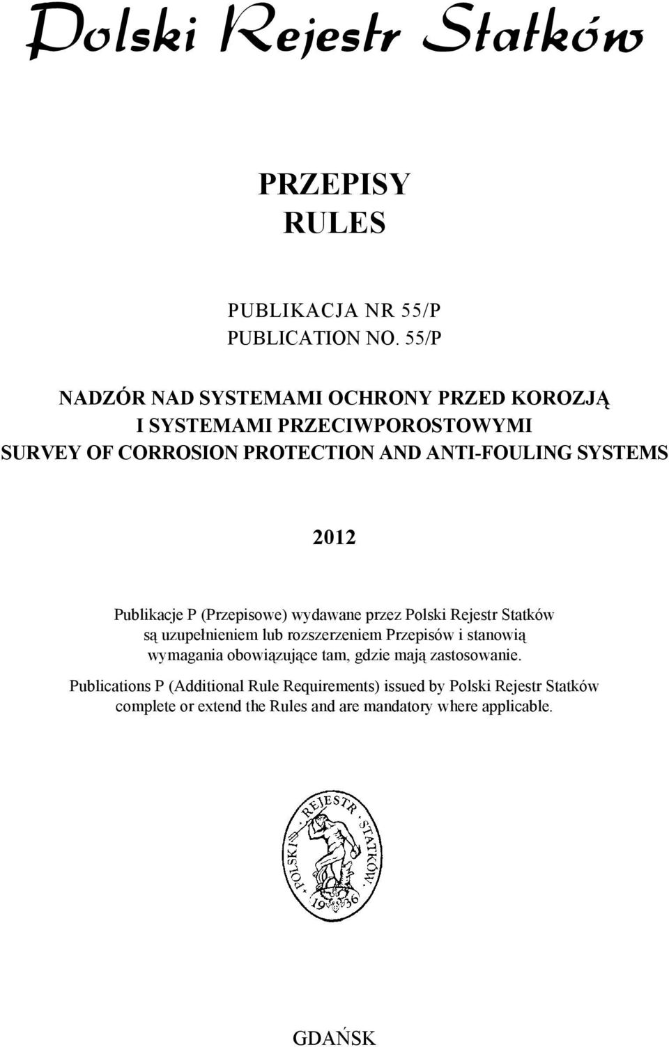 SYSTEMS 2012 Publikacje P (Przepisowe) wydawane przez Polski Rejestr Statków są uzupełnieniem lub rozszerzeniem Przepisów i