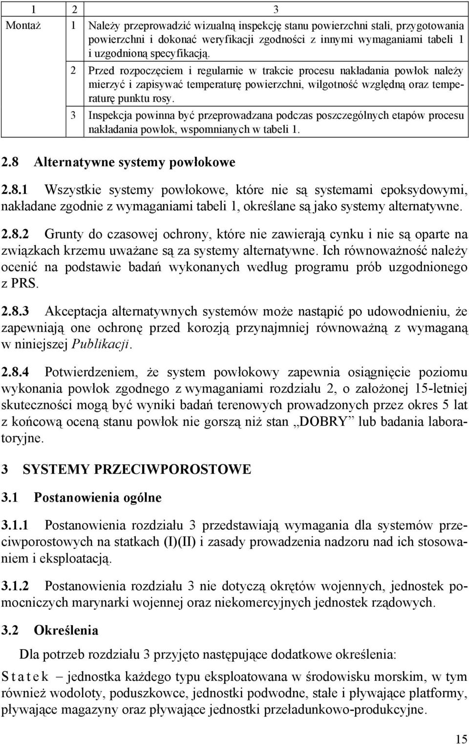 3 Inspekcja powinna być przeprowadzana podczas poszczególnych etapów procesu nakładania powłok, wspomnianych w tabeli 1. 2.8 