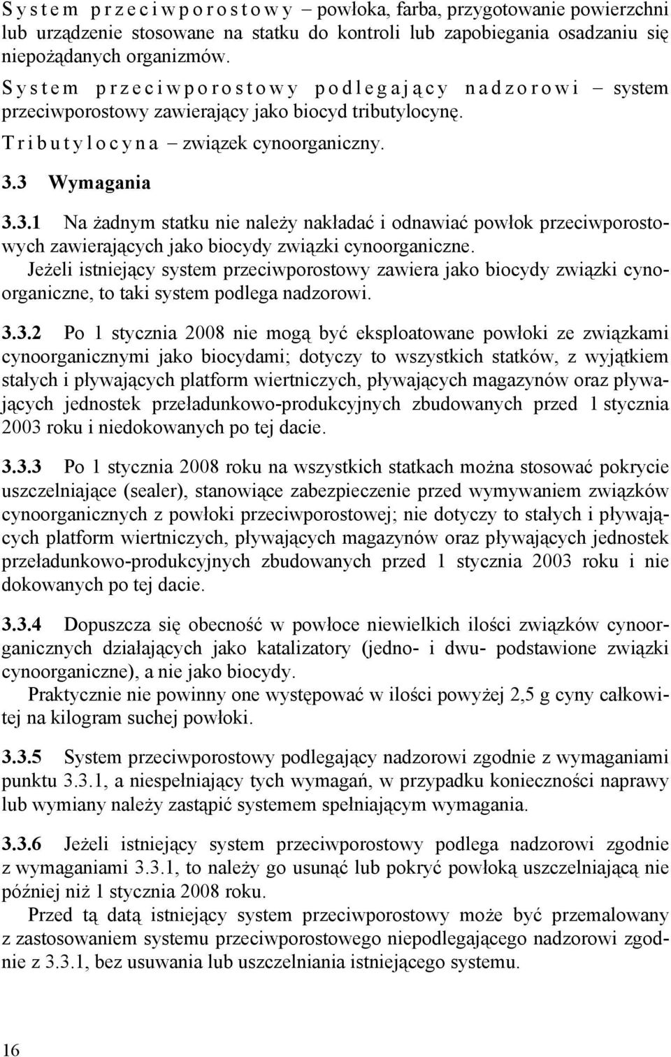 3 Wymagania 3.3.1 Na żadnym statku nie należy nakładać i odnawiać powłok przeciwporostowych zawierających jako biocydy związki cynoorganiczne.