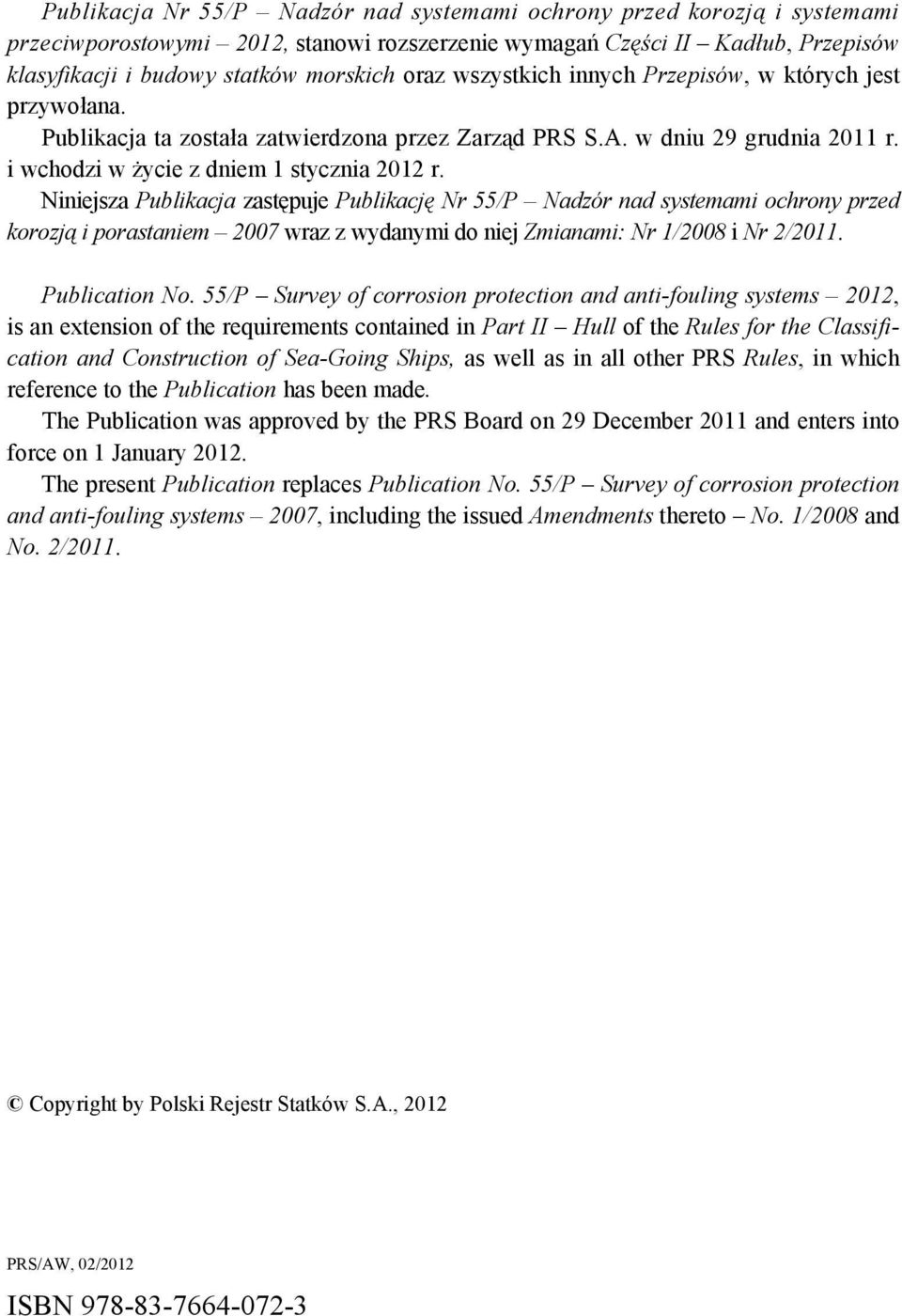 Niniejsza Publikacja zastępuje Publikację Nr 55/P Nadzór nad systemami ochrony przed korozją i porastaniem 2007 wraz z wydanymi do niej Zmianami: Nr 1/2008 i Nr 2/2011. Publication No.