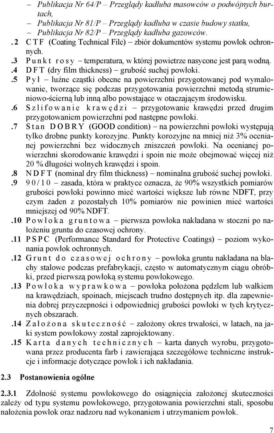 .5 Pył luźne cząstki obecne na powierzchni przygotowanej pod wymalowanie, tworzące się podczas przygotowania powierzchni metodą strumieniowo-ścierną lub inną albo powstające w otaczającym środowisku.