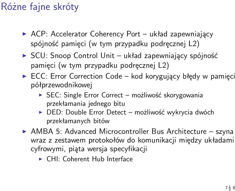 Error Correct możliwość skorygowania przekłamania jednego bitu DED: Double Error Detect możliwość wykrycia dwóch przekłamanych bitów AMBA 5: Advanced