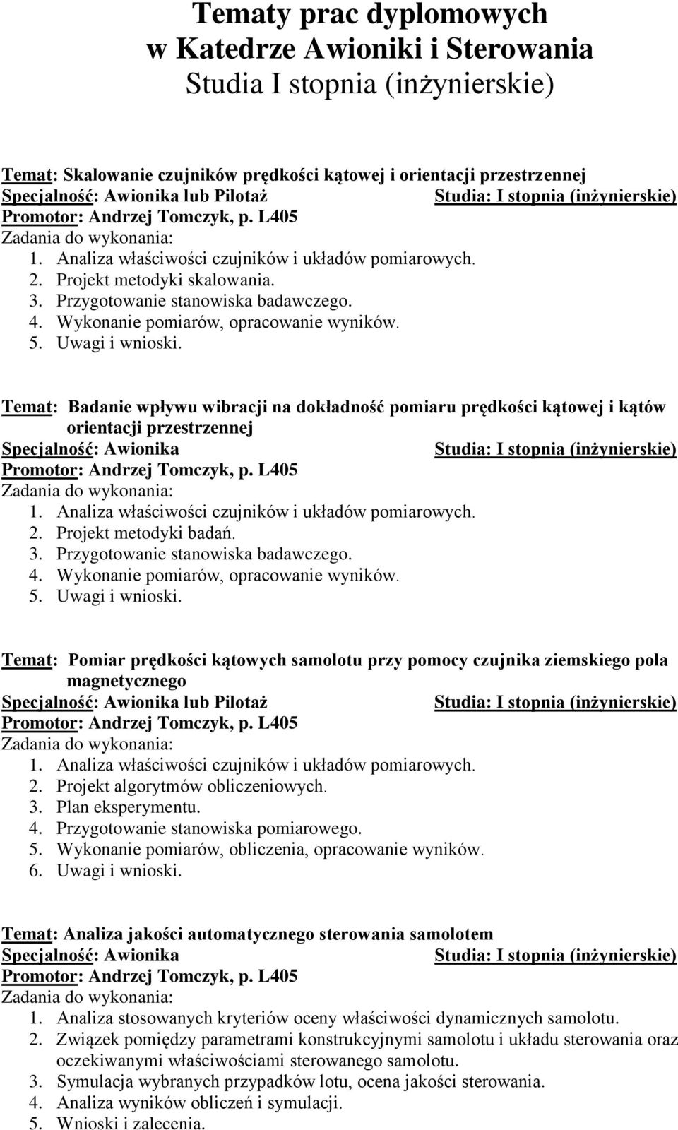 Temat: Badanie wpływu wibracji na dokładność pomiaru prędkości kątowej i kątów orientacji przestrzennej 1. Analiza właściwości czujników i układów pomiarowych. 2. Projekt metodyki badań. 3.