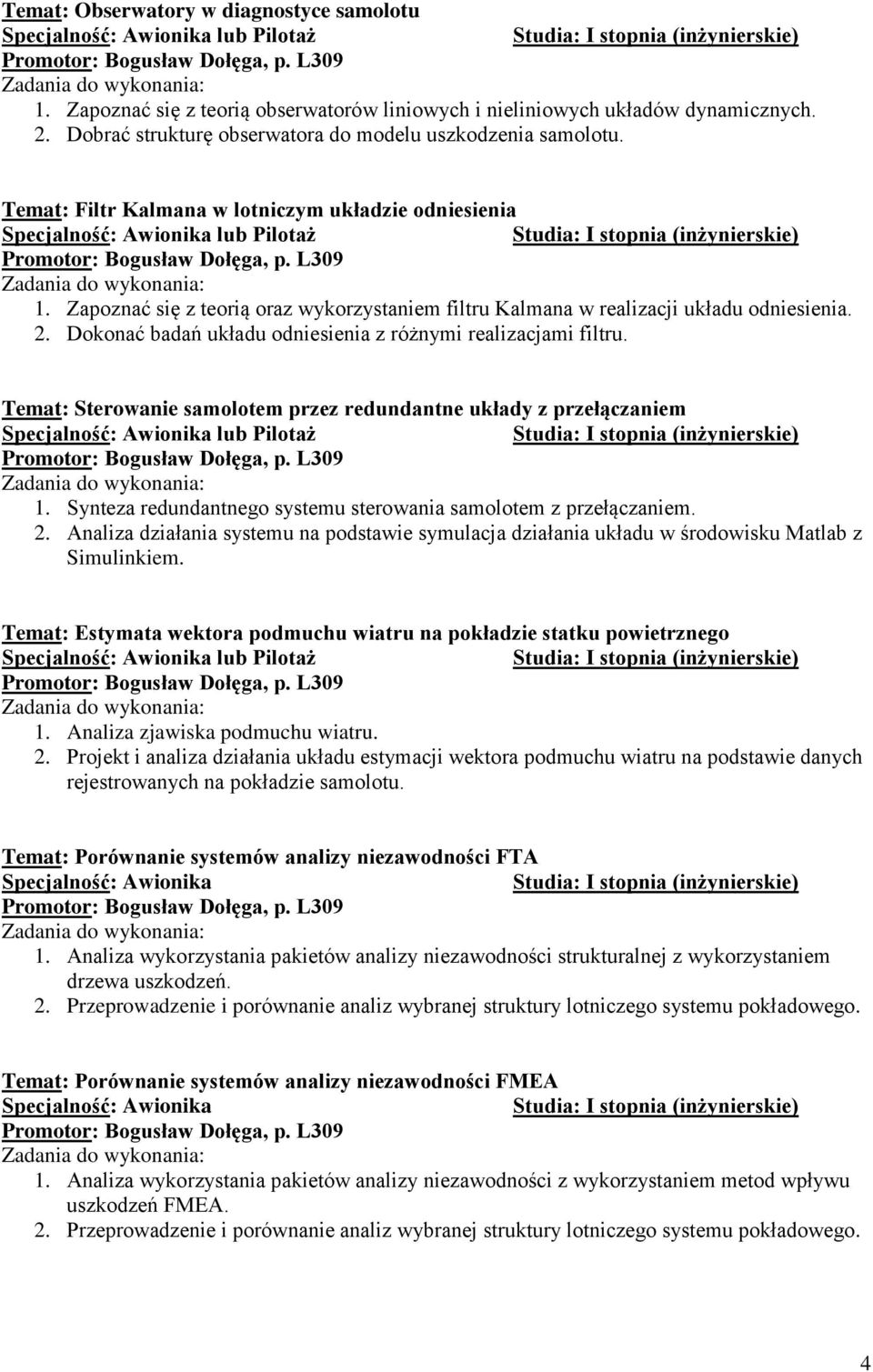 Dokonać badań układu odniesienia z różnymi realizacjami filtru. Temat: Sterowanie samolotem przez redundantne układy z przełączaniem 1.
