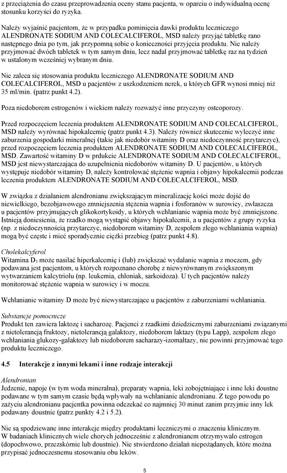 konieczności przyjęcia produktu. Nie należy przyjmować dwóch tabletek w tym samym dniu, lecz nadal przyjmować tabletkę raz na tydzień w ustalonym wcześniej wybranym dniu.