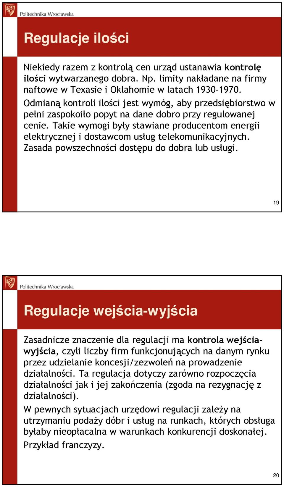 Takie wymogi były stawiane producentom energii elektrycznej i dostawcom usług telekomunikacyjnych. Zasada powszechności dostępu do dobra lub usługi.