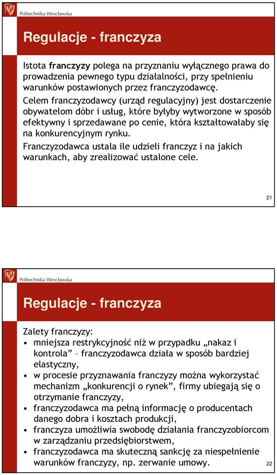 Franczyzodawca ustala ile udzieli franczyz i na jakich warunkach, aby zrealizować ustalone cele.