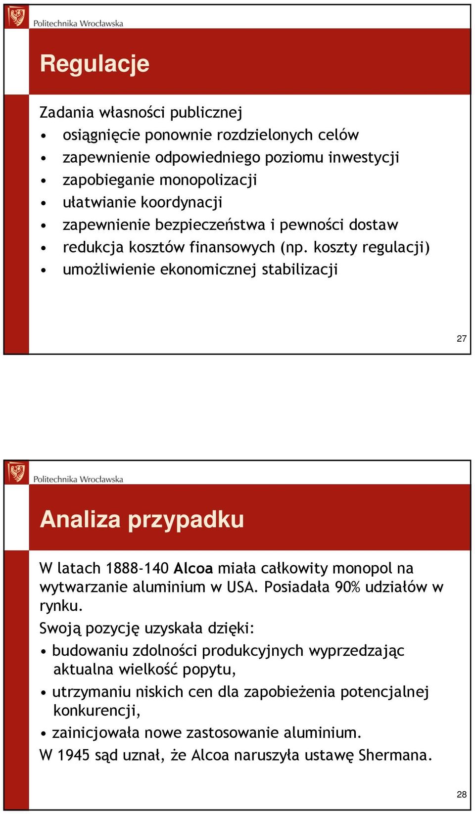 koszty regulacji) umoŝliwienie ekonomicznej stabilizacji 27 Analiza przypadku W latach 1888-140 Alcoa miała całkowity monopol na wytwarzanie aluminium w USA.