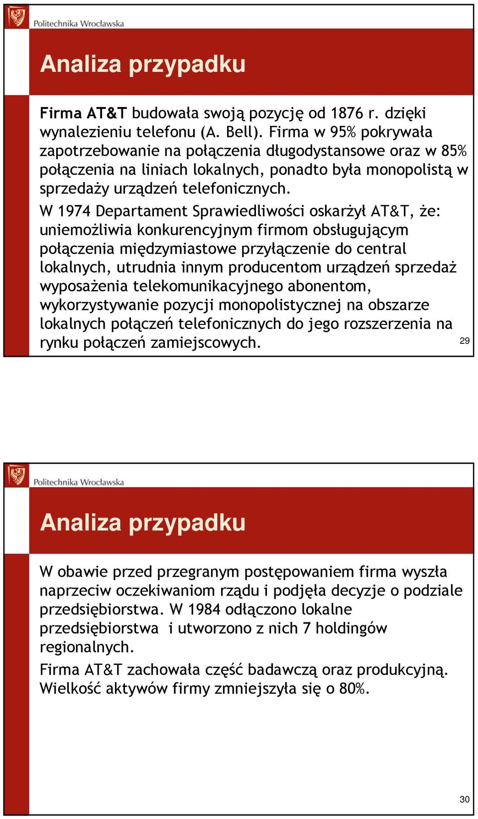 W 1974 Departament Sprawiedliwości oskarŝył AT&T, Ŝe: uniemoŝliwia konkurencyjnym firmom obsługującym połączenia międzymiastowe przyłączenie do central lokalnych, utrudnia innym producentom urządzeń