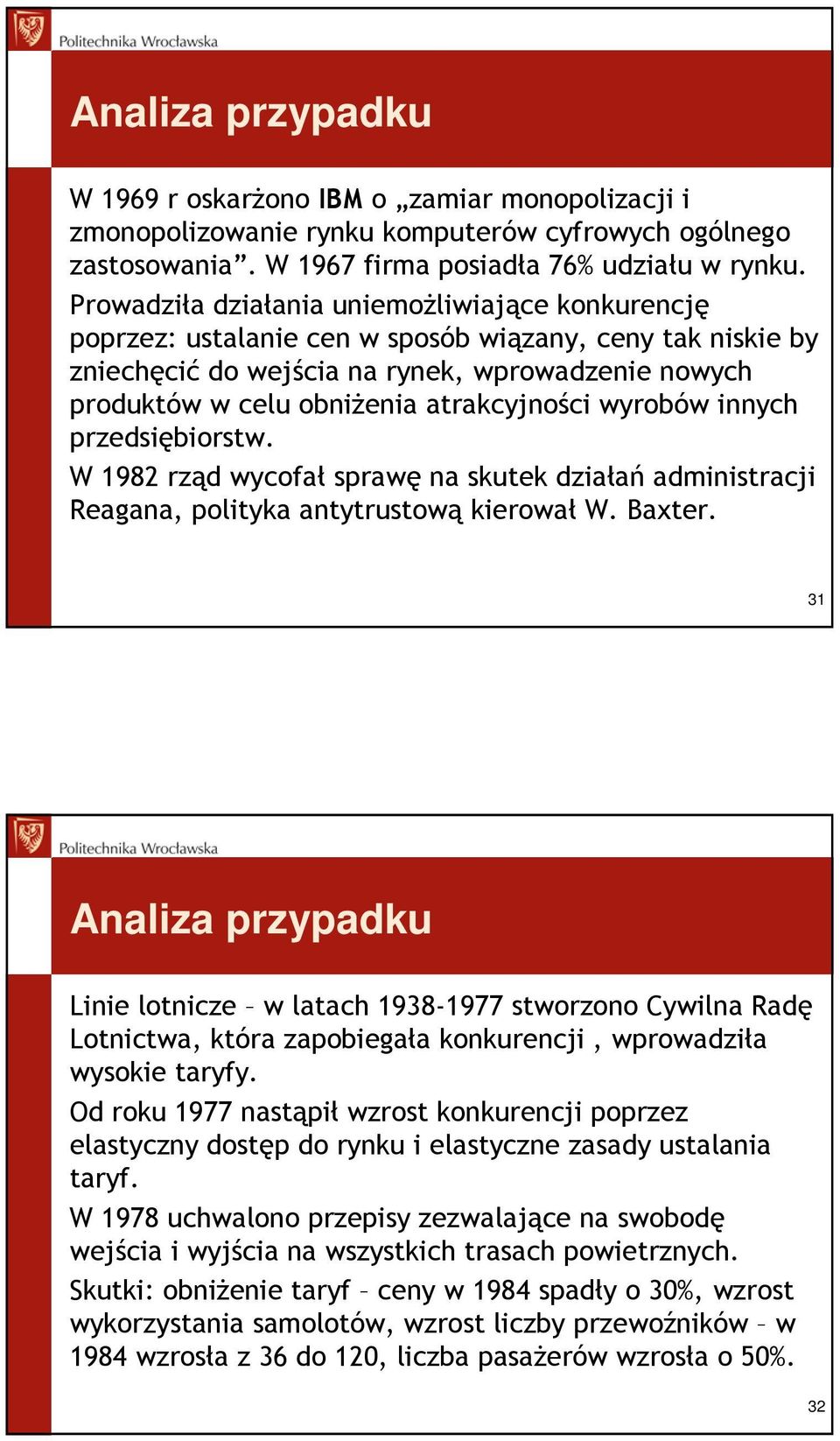 atrakcyjności wyrobów innych przedsiębiorstw. W 1982 rząd wycofał sprawę na skutek działań administracji Reagana, polityka antytrustową kierował W. Baxter.