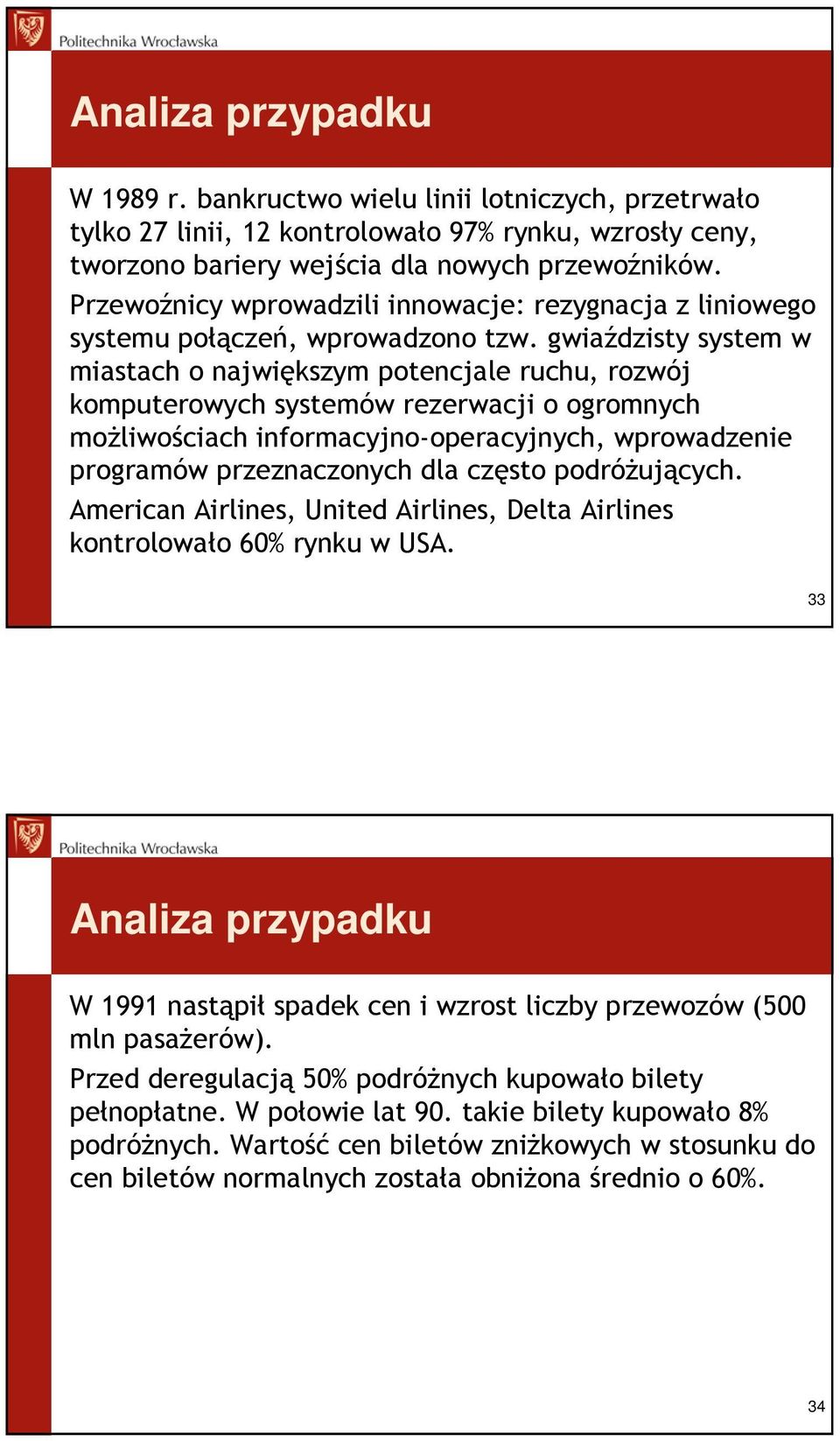 gwiaździsty system w miastach o największym potencjale ruchu, rozwój komputerowych systemów rezerwacji o ogromnych moŝliwościach informacyjno-operacyjnych, wprowadzenie programów przeznaczonych dla