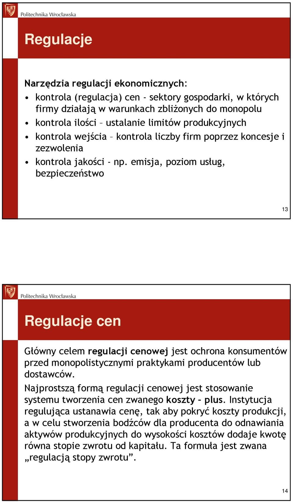 emisja, poziom usług, bezpieczeństwo 13 Regulacje cen Główny celem regulacji cenowej jest ochrona konsumentów przed monopolistycznymi praktykami producentów lub dostawców.