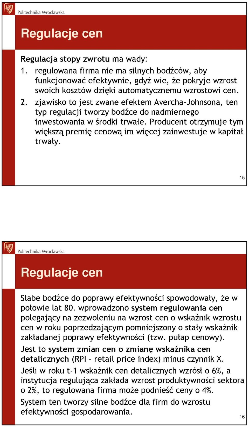 Producent otrzymuje tym większą premię cenową im więcej zainwestuje w kapitał trwały. 15 Regulacje cen Słabe bodźce do poprawy efektywności spowodowały, Ŝe w połowie lat 80.