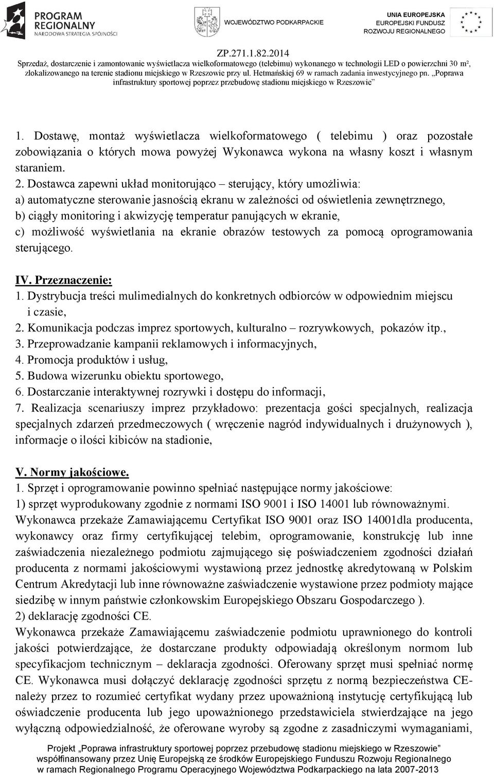 panujących w ekranie, c) możliwość wyświetlania na ekranie obrazów testowych za pomocą oprogramowania sterującego. IV. Przeznaczenie: 1.