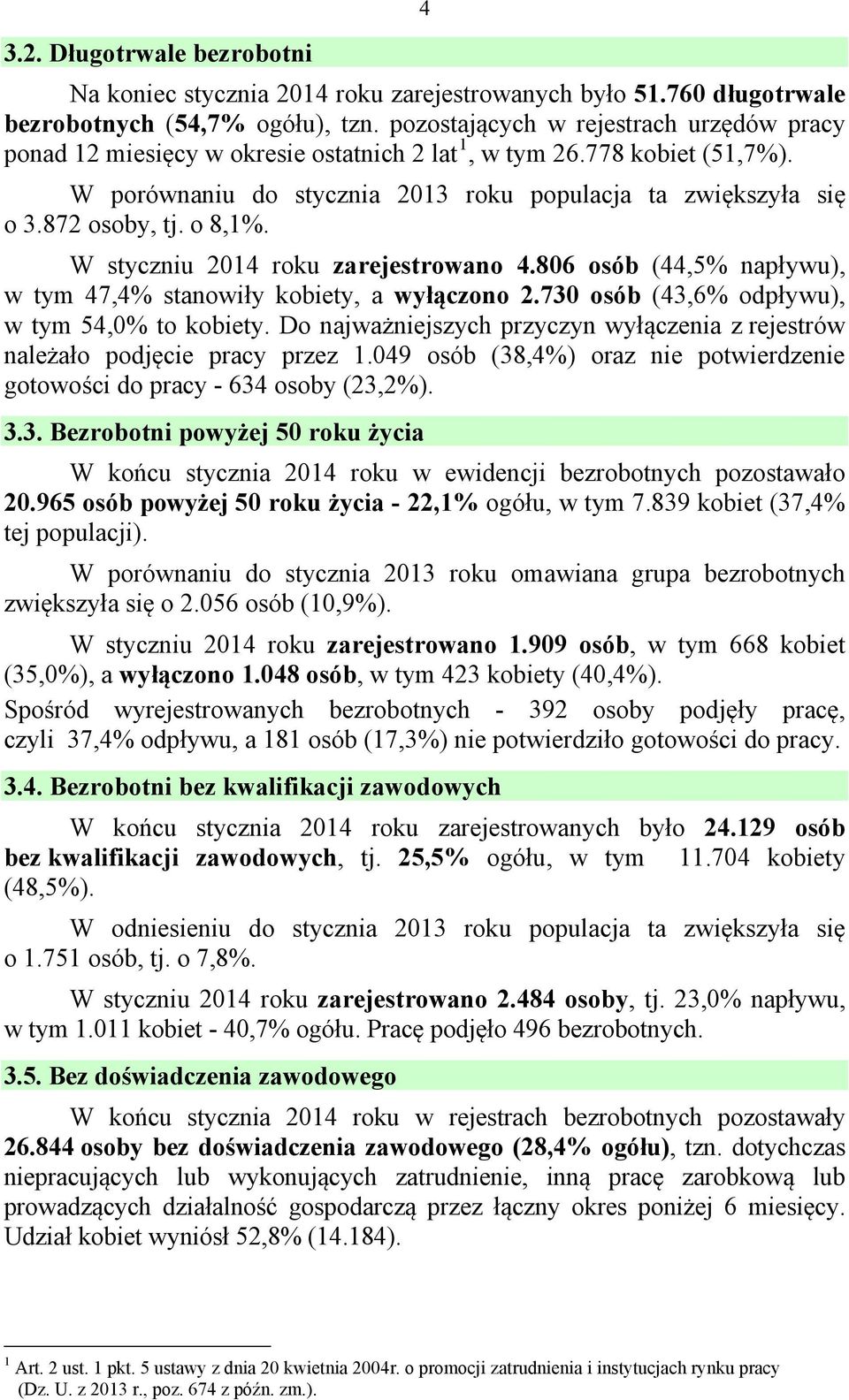 o 8,1%. W styczniu 214 roku zarejestrowano 4.86 osób (44,5% napływu), w tym 47,4% stanowiły kobiety, a wyłączono 2.7 osób (4,6% odpływu), w tym 54,% to kobiety.