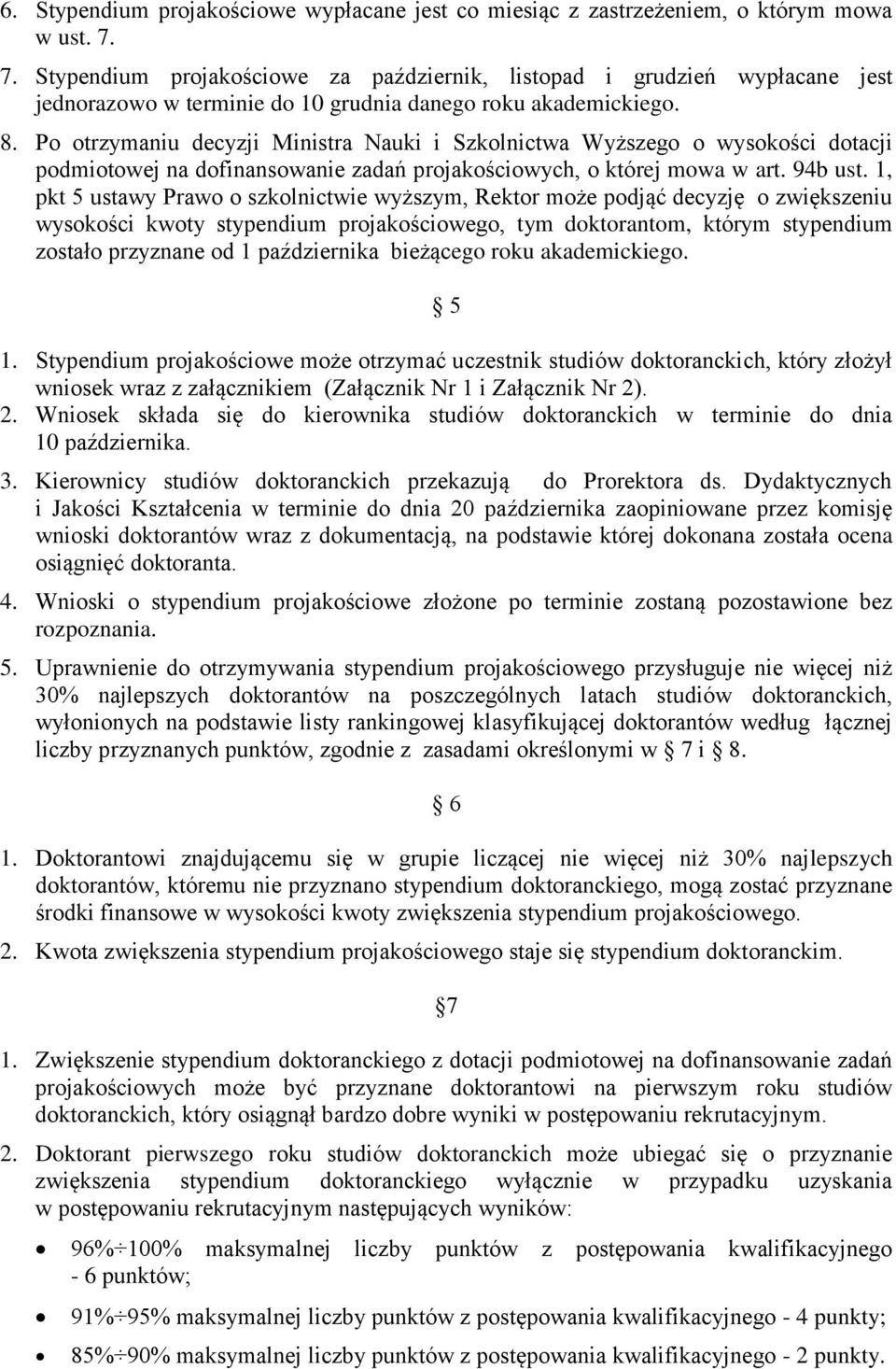 Po otrzymaniu decyzji Ministra Nauki i Szkolnictwa Wyższego o wysokości dotacji podmiotowej na dofinansowanie zadań projakościowych, o której mowa w art. 94b ust.
