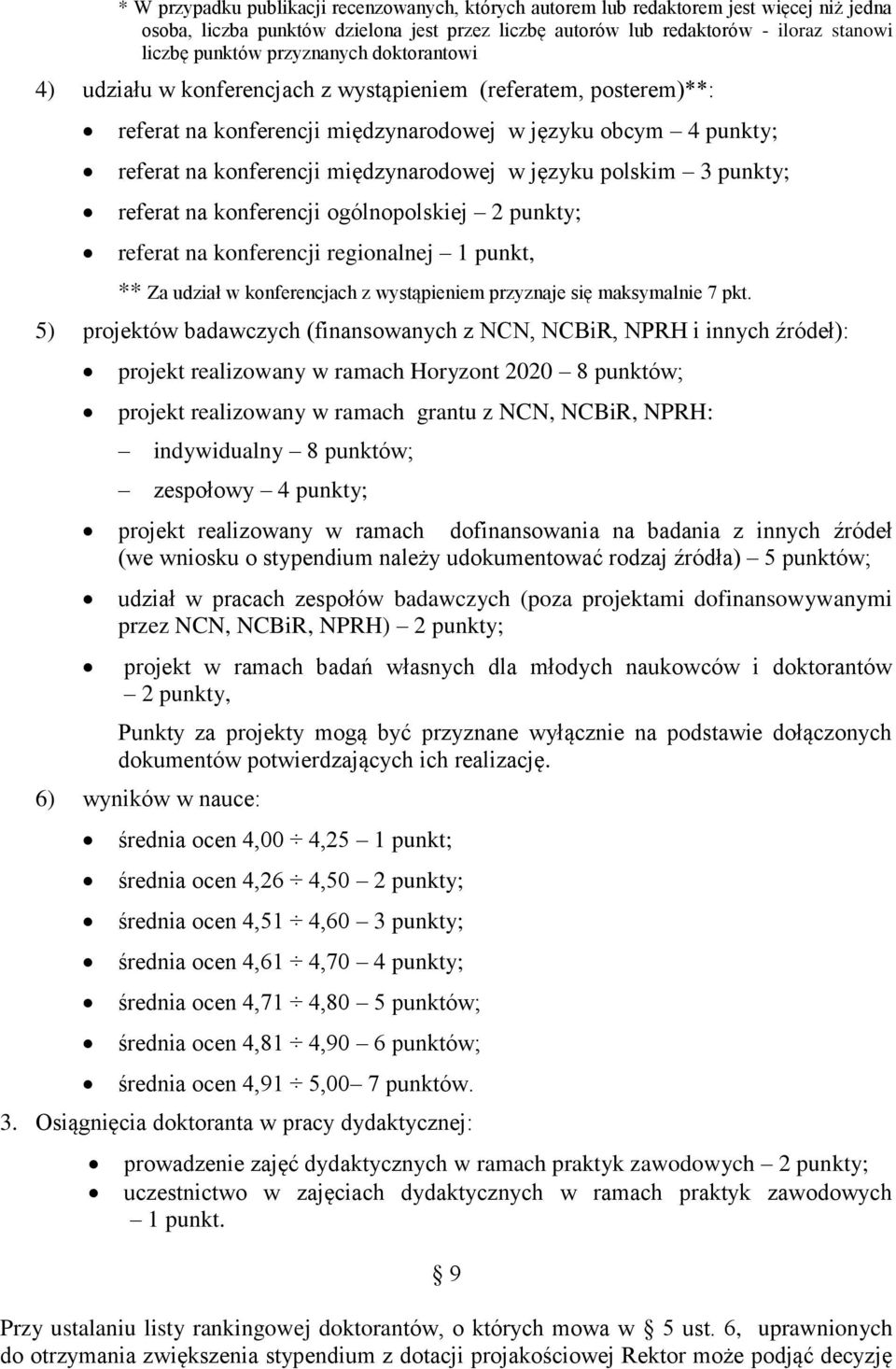 języku polskim 3 punkty; referat na konferencji ogólnopolskiej 2 punkty; referat na konferencji regionalnej 1 punkt, ** Za udział w konferencjach z wystąpieniem przyznaje się maksymalnie 7 pkt.