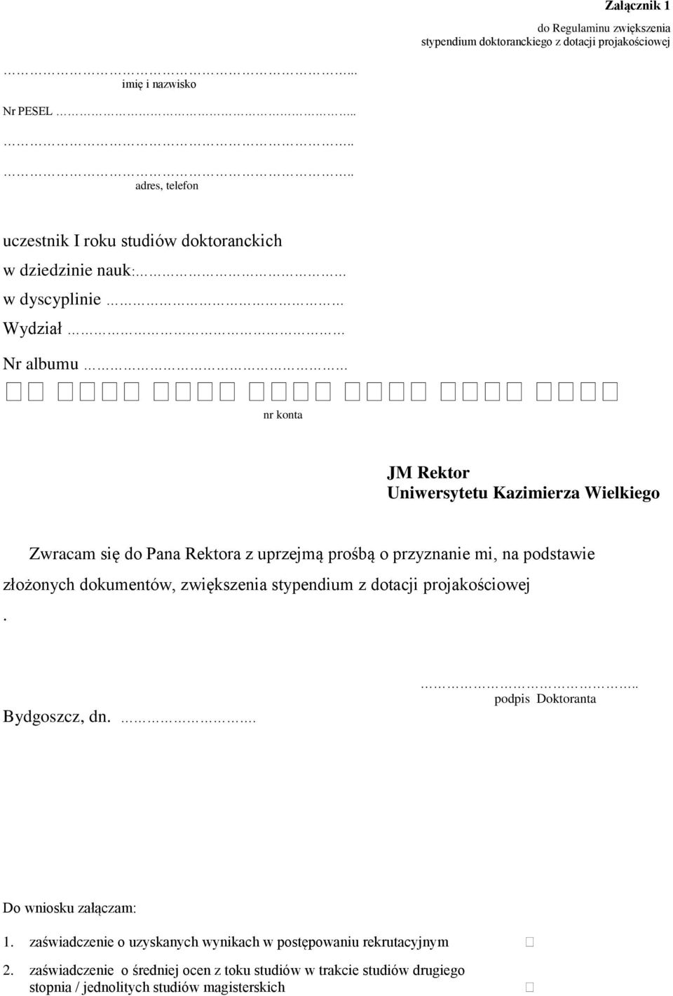 Zwracam się do Pana Rektora z uprzejmą prośbą o przyznanie mi, na podstawie złożonych dokumentów, zwiększenia stypendium z dotacji projakościowej. Bydgoszcz, dn.