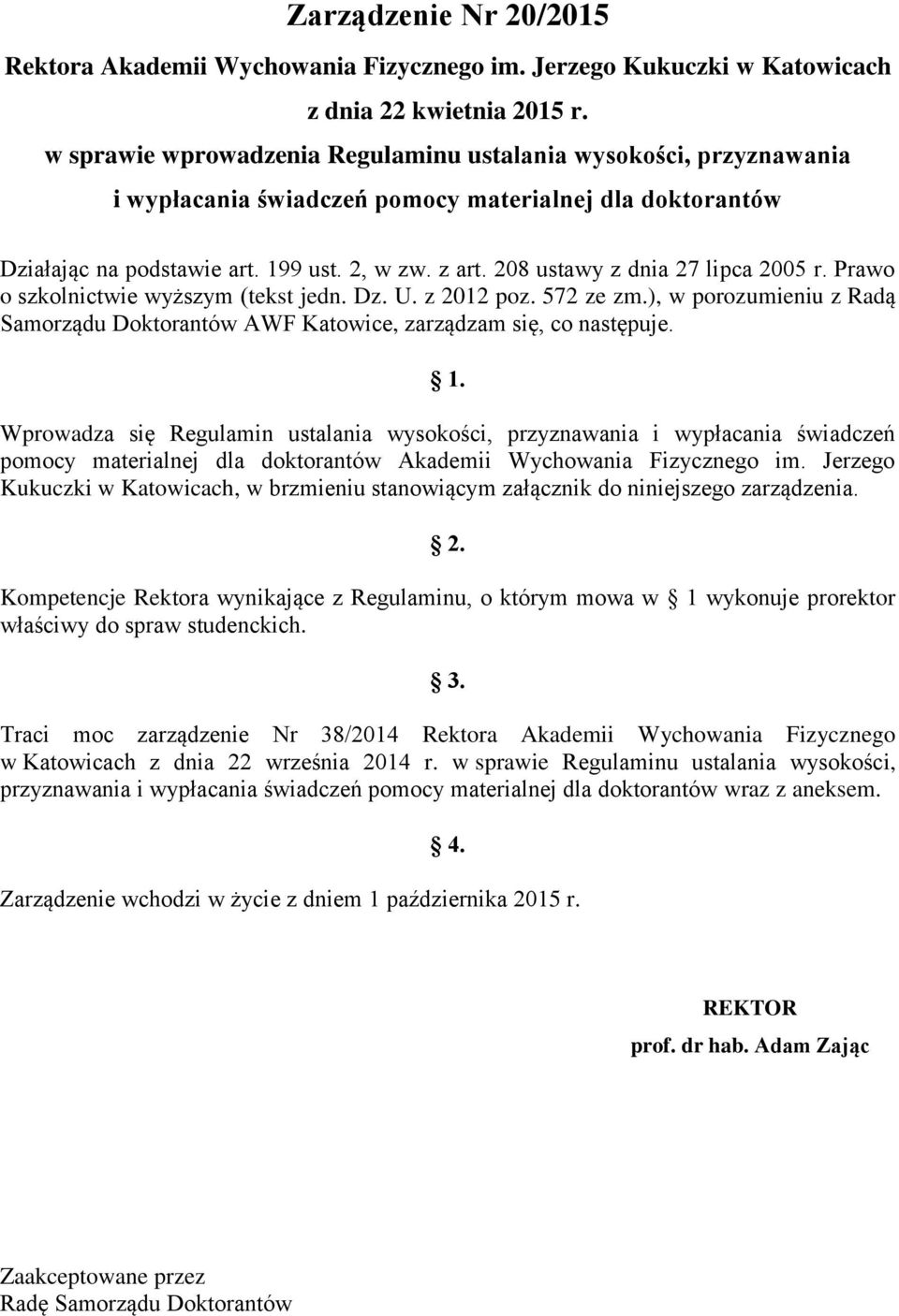 208 ustawy z dnia 27 lipca 2005 r. Prawo o szkolnictwie wyższym (tekst jedn. Dz. U. z 2012 poz. 572 ze zm.), w porozumieniu z Radą Samorządu Doktorantów AWF Katowice, zarządzam się, co następuje. 1.