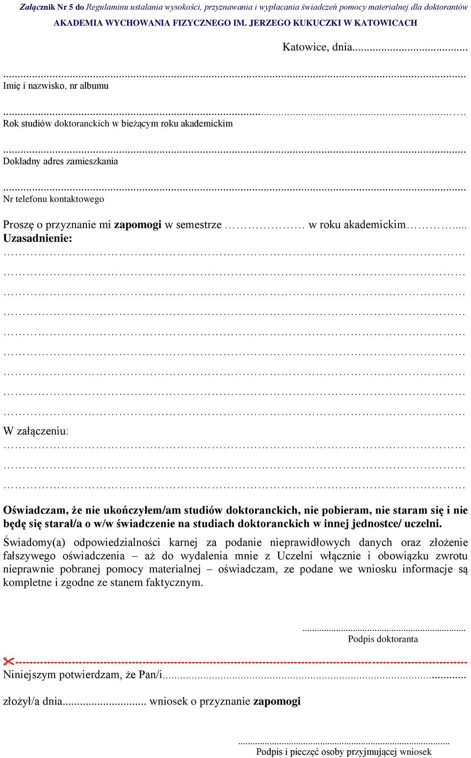 .. Uzasadnienie: W załączeniu: Oświadczam, że nie ukończyłem/am studiów doktoranckich, nie pobieram, nie staram się i nie będę się starał/a o w/w świadczenie na studiach doktoranckich w innej