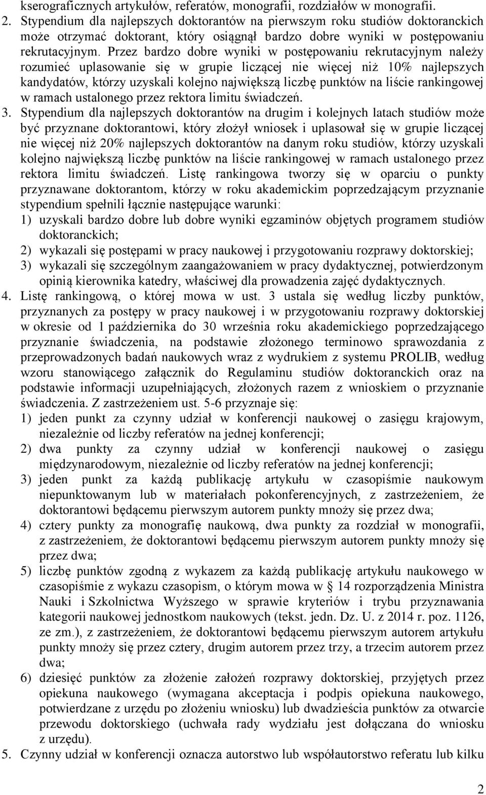 Przez bardzo dobre wyniki w postępowaniu rekrutacyjnym należy rozumieć uplasowanie się w grupie liczącej nie więcej niż 10% najlepszych kandydatów, którzy uzyskali kolejno największą liczbę punktów