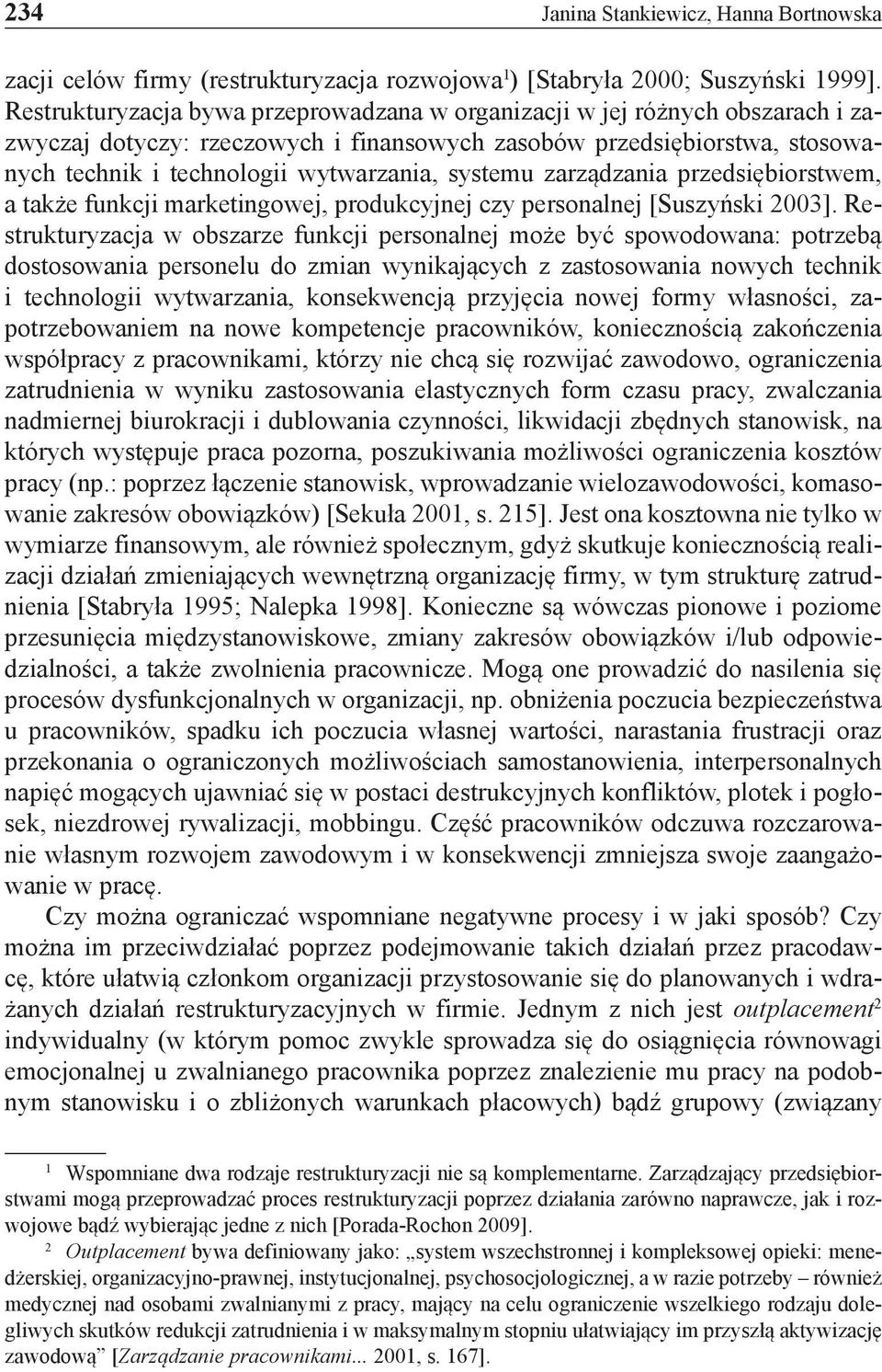 systemu zarządzania przedsiębiorstwem, a także funkcji marketingowej, produkcyjnej czy personalnej [Suszyński 2003].