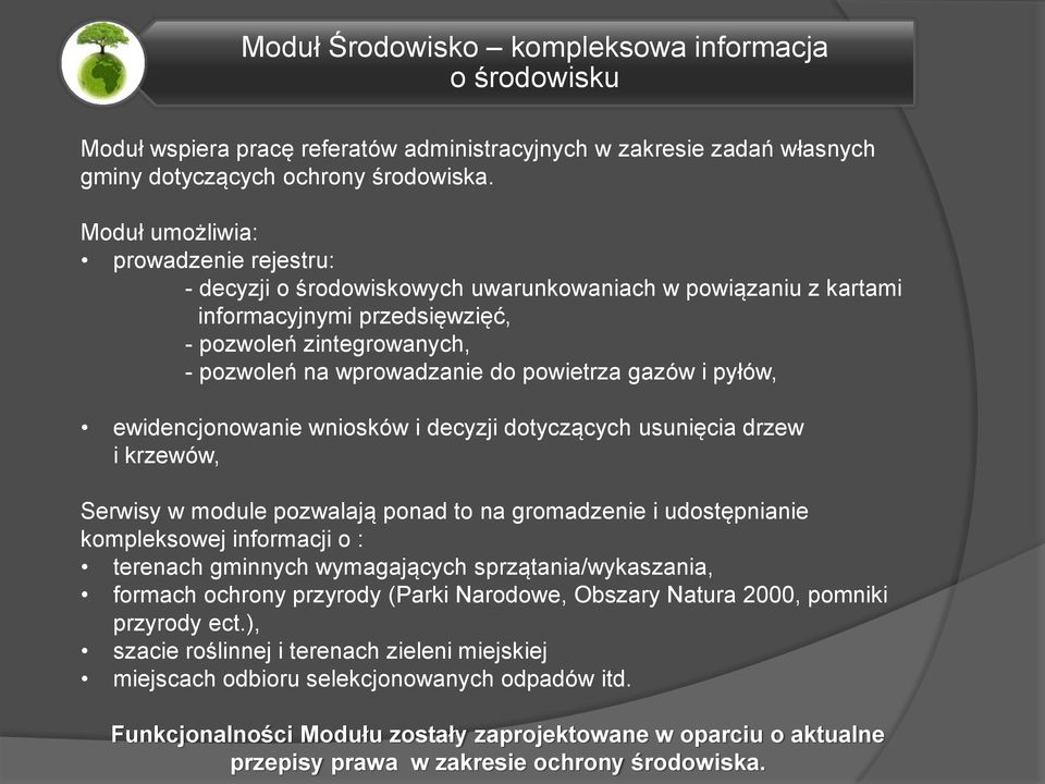 powietrza gazów i pyłów, ewidencjonowanie wniosków i decyzji dotyczących usunięcia drzew i krzewów, Serwisy w module pozwalają ponad to na gromadzenie i udostępnianie kompleksowej informacji o :