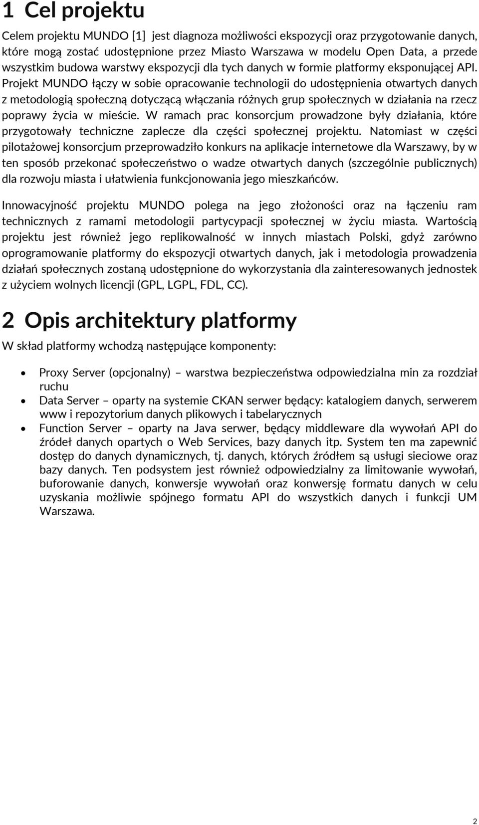 Projekt MUNDO łączy w sobie opracowanie technologii do udostępnienia otwartych danych z metodologią społeczną dotyczącą włączania różnych grup społecznych w działania na rzecz poprawy życia w mieście.