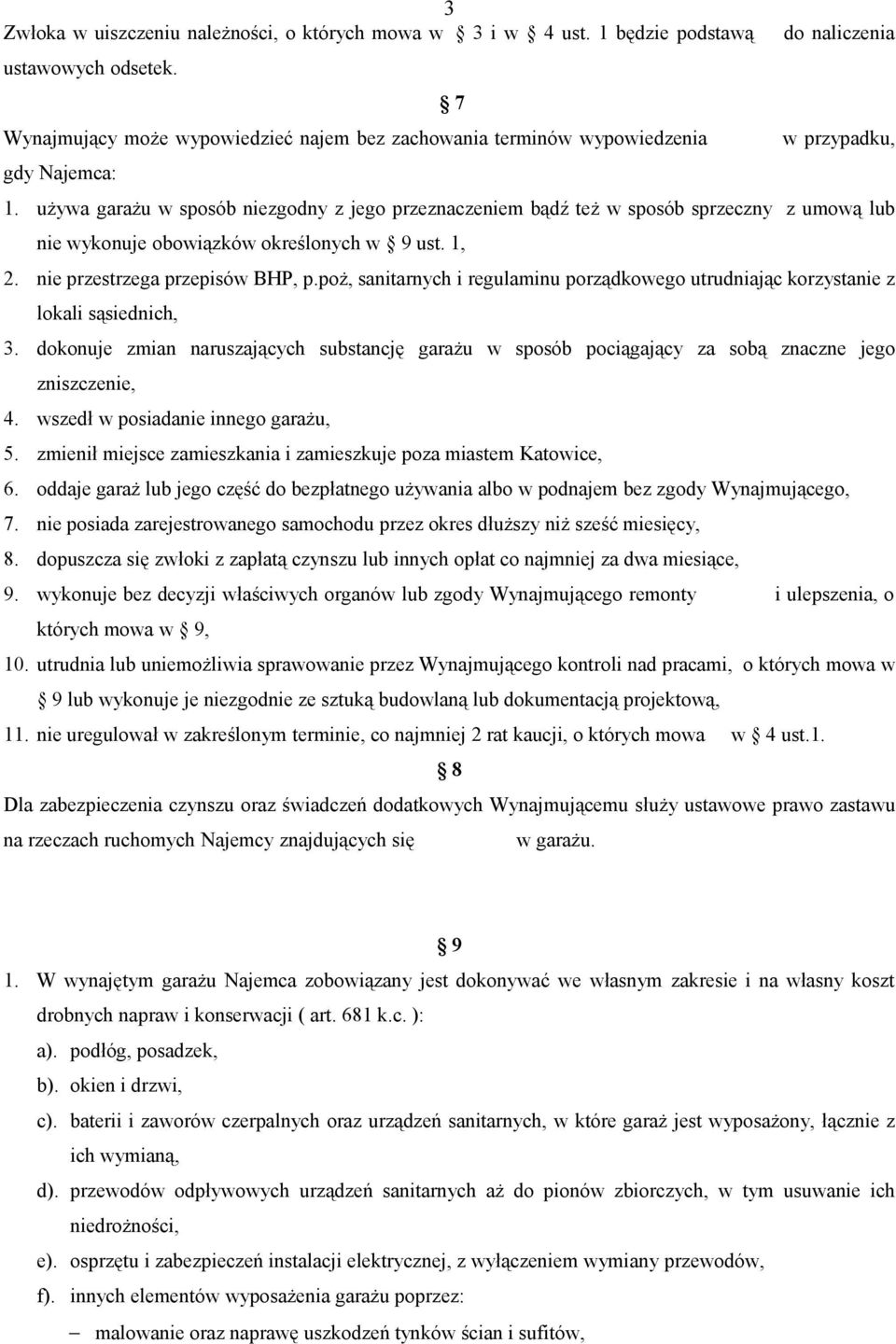 używa garażu w sposób niezgodny z jego przeznaczeniem bądź też w sposób sprzeczny z umową lub nie wykonuje obowiązków określonych w 9 ust. 1, 2. nie przestrzega przepisów BHP, p.